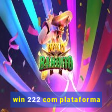 win 222 com plataforma